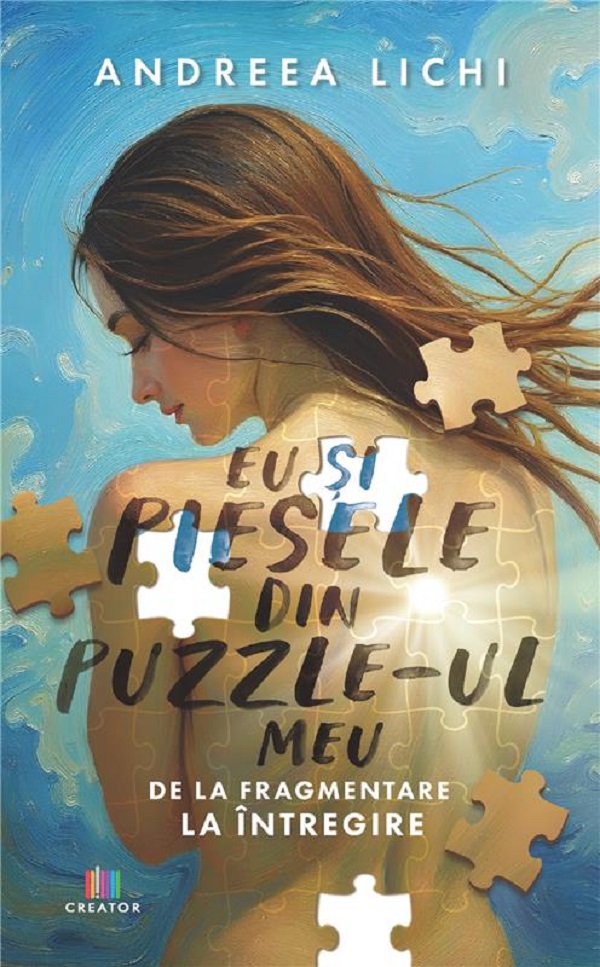 Cartea Eu si piesele din puzzle-ul meu. De la fragmentare la intregire de Andreea Lichi