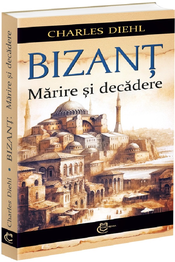 Cartea Bizant. Marire si decadere de Charles Diehl