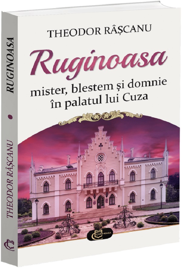 Cartea Ruginoasa. Mister, blestem si domnie in palatul lui Cuza de Theodor Rascanu