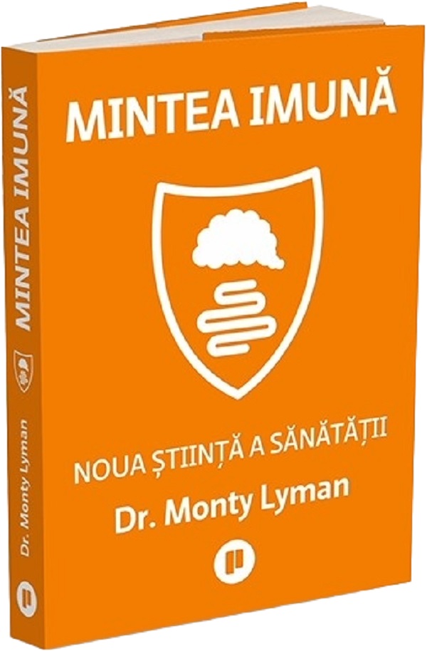 Cartea Mintea imuna. Noua stiinta a sanatatii de Monty Lyman
