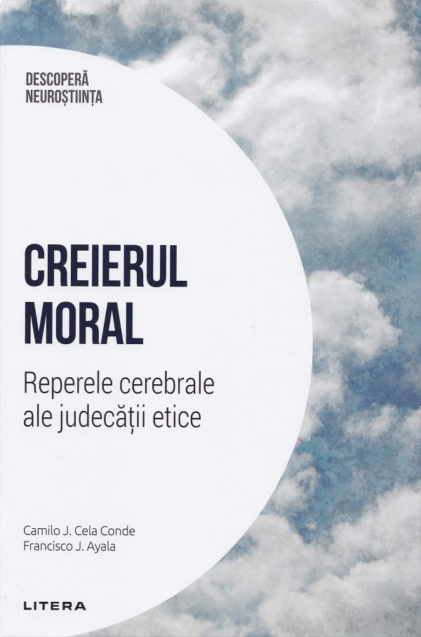 Cartea Descopera Neurostiinta. Creierul moral. Reperele cerebrale ale judecatii etice de Camilo J. Cela Conde