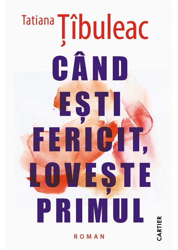 Cartea Cand esti fericit, loveste primul de Tatiana Tibuleac