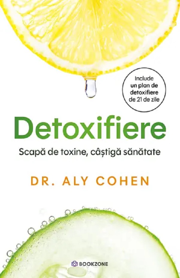 Cartea Detoxifiere. Scapa de toxine, castiga sanatate de Aly Cohen
