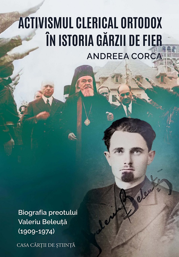 Cartea Activismul clerical ortodox in istoria Garzii de Fier. Biografia preotului Valeriu Beleuta (1909-1974)  de Andreea Corca