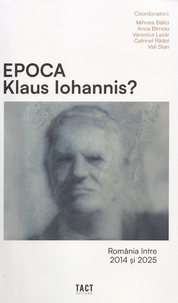 Cartea Epoca Klaus Iohannis? Romania intre 2014 si 2025 de Veronica Lazar