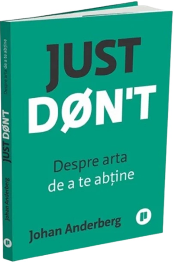 Cartea Just Don’t. Despre arta de a te abține  de Johan Anderberg