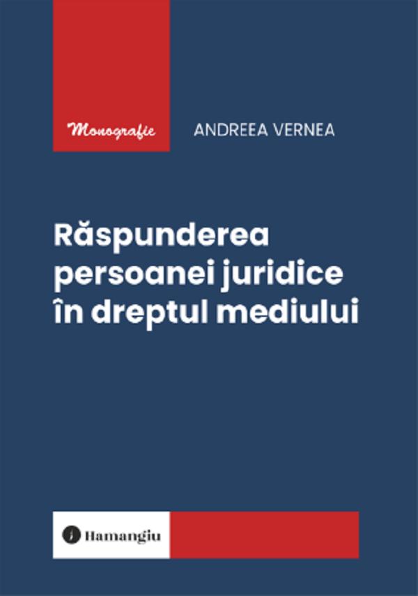 Cartea Răspunderea persoanei juridice în dreptul mediului  de Andreea Vernea