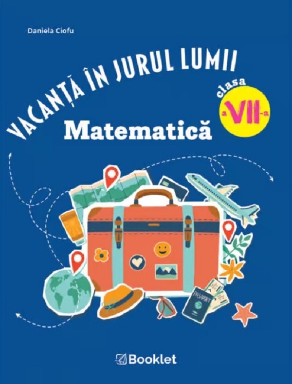 Cartea Vacanță în jurul lumii. Matematică - Clasa 7  de Daniela Ciofu