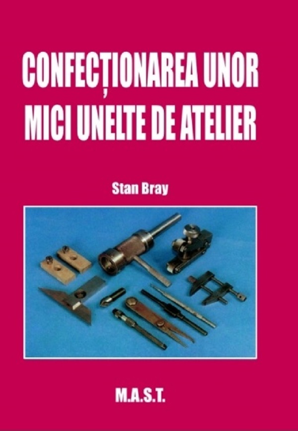Cartea Confecționarea unor mici unelte de atelier  de Stan Bray