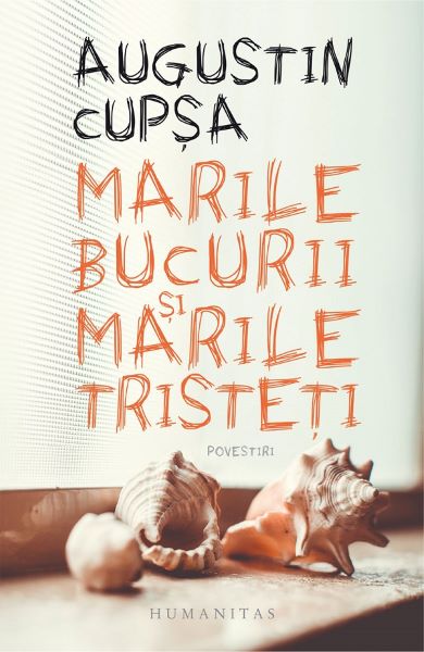 Cartea Marile bucurii si marile tristeti - Augustin Cupsa