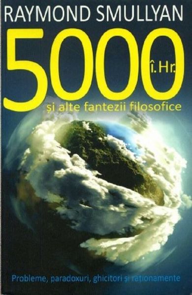 Cartea 5000 i.Hr. si alte fantezii filosofice de Raymond Smullyan – Editura ALL