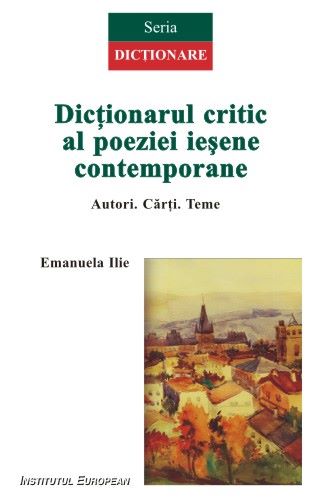 Cartea Dictionarul Critic Al Poeziei Iesene Contemporane de Emanuela Ilie