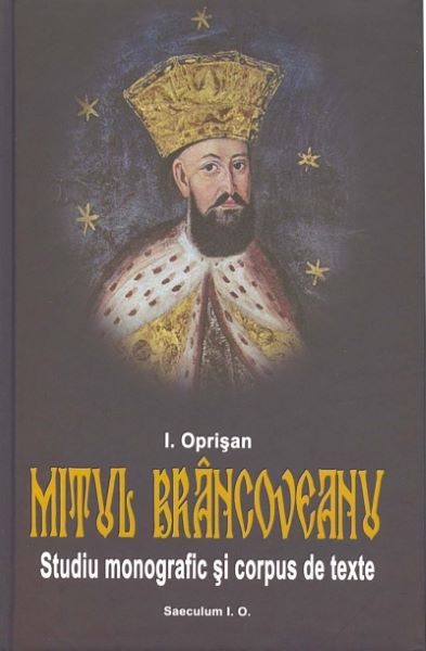 Mitul Brancoveanu. Studiu monografic si corpus de texte, I. Oprisan – copertă