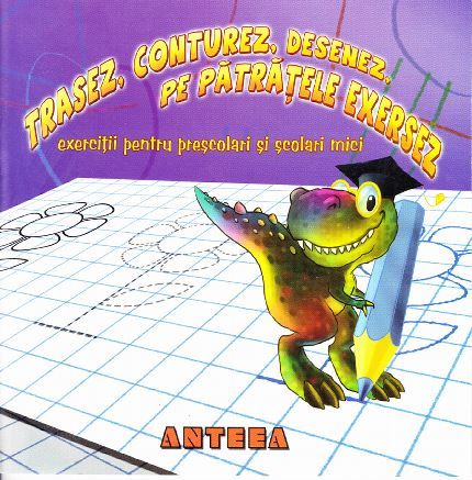 Cartea Trasez, conturez, desenez, pe patratele exersez de - – Editura ANTEEA
