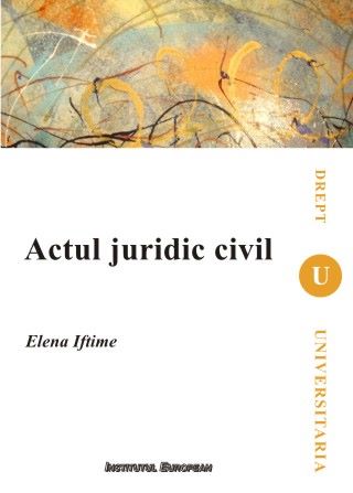 Cartea Actul Juridic Civil de Elena Iftimie