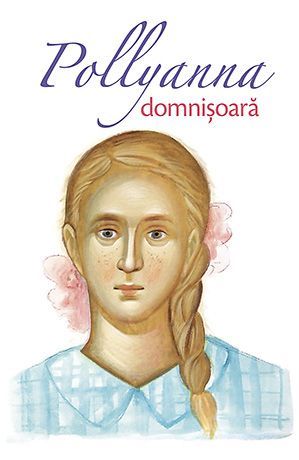 Pollyanna domnisoara - Eleanor H. Porter – Eleanor Porter