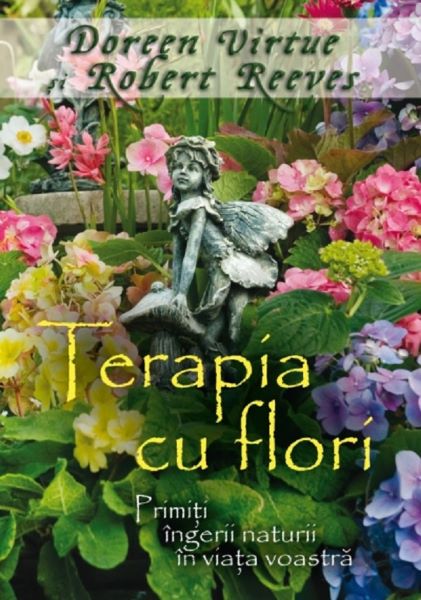 Cartea Terapia cu flori de Doreen Virtue, Robert Reeves – Editura ADEVAR DIVIN