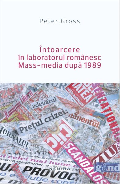 Cartea Intoarcere in laboratorul romanesc Mass-media dupa 1989 de Peter Gross