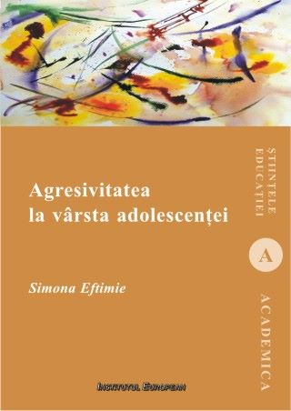 Cartea Agresivitatea la varsta adolescentei de Simona Eftimie – Editura INSTITUTUL EUROPEAN