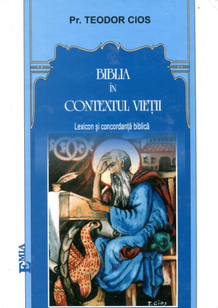 Cartea Biblia In Contextul Vietii - Pr. Teodor Cios de Teodor Cios