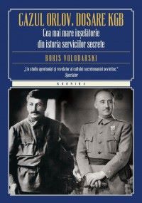 Cartea Cazul Orlov. Dosare Kgb de Boris Volodarski
