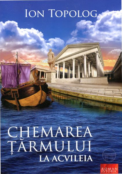 Cartea Chemarea tarmului La Acvileia de Ion Topolog – Editura PASTEL