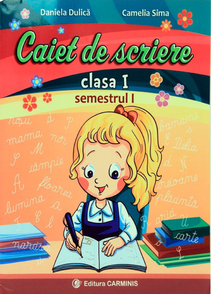 Cartea Caiet De Scriere Cls 1 Semestrul 1 de Daniela Dulica, Camelia Sima