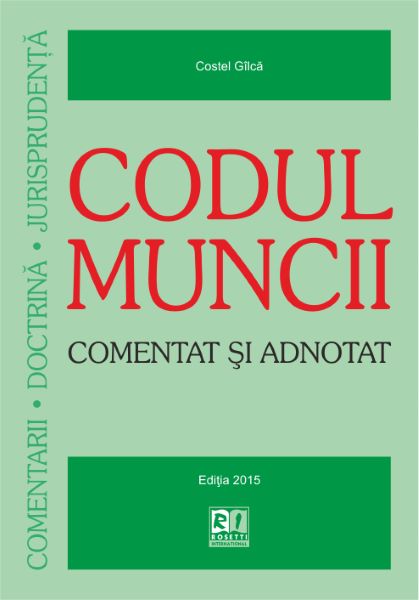 Codul Muncii Comentat Si Adnotat Ed.2015, Costel Gilca – copertă