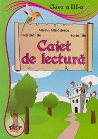 Cartea Caiet De Lectura Cls 3 de Mirela Mihailescu, Eugenia Ilie, Sorin Ilie