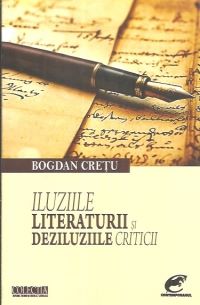 Cartea Iluziile literaturii si deziluziile criticii de Bogdan Cretu