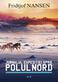 Cartea Jurnalul expeditiei spre Polul Nord Vol.2 de Fridtjof Nansen