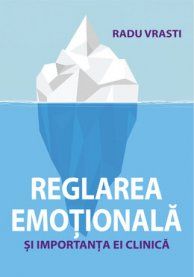 Cartea Reglarea emotionala si importanta ei clinica - Radu Vrasi de Radu Vrasti