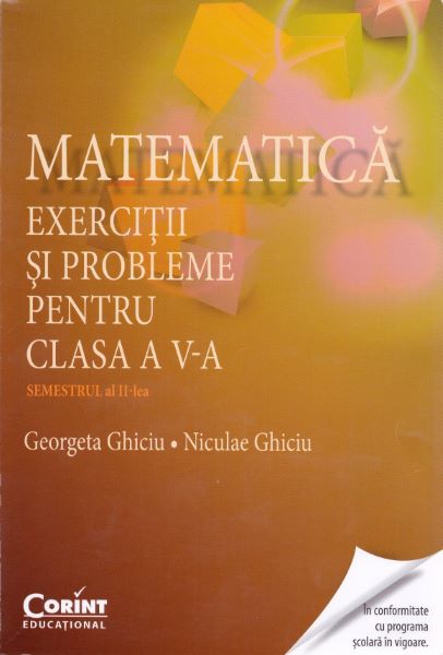Cartea Matematica - Clasa 5. Semestrul 2 - Exercitii si probleme de Georgeta Ghiciu, Niculae Ghiciu