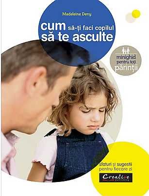 Cartea Cum sa-ti faci copilul sa te asculte de Madeleine Deny