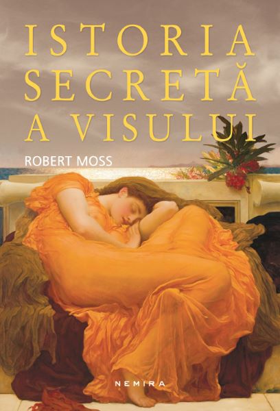 Cartea Istoria secreta a visului de Robert Moss