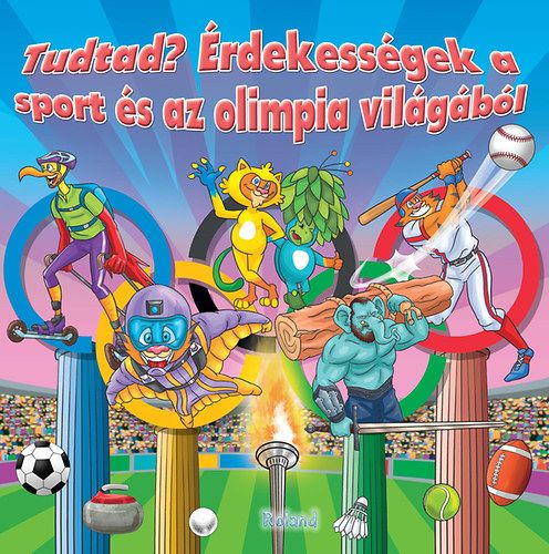 Cartea Tudtad Erdekessegek a sport es az olimpia vilagabol (Curiozitati din lumea sportului si a Olimpiadei) de - – Editura ROMANIA LIBERA