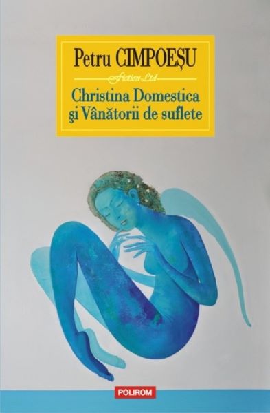 Cartea Christina Domestica si Vanatorii de suflete de Petru Cimpoesu