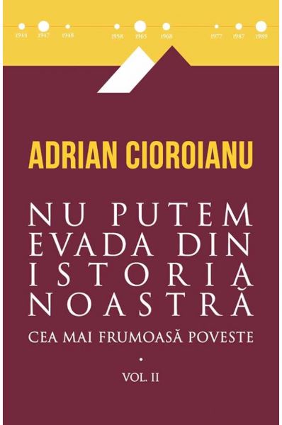 Cartea Cea mai frumoasa poveste. Vol. 2: Nu putem evada din istoria noastra de Adrian Cioroianu
