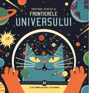 Cartea Profesorul Astro Cat si frontierele universului de Dominic Walliman, Ben Newman