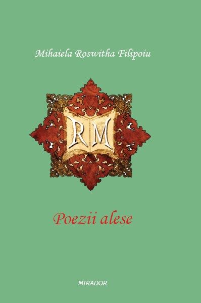 Cartea Poezii alese de Mihaiela Roswitha Filipoiu – Editura MIRADOR