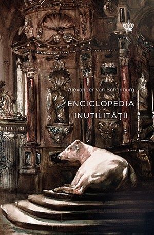 Cartea Enciclopedia inutilitatii - Alexander von Schonburg
