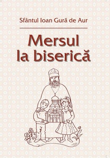 Mersul la biserica - Sfantul Ioan Gura De Aur, Sfantul Ioan Gura de Aur – copertă