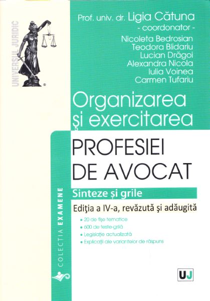 Cartea Organizarea si exercitarea profesiei de avocat. Sinteze si grile. Ed. 4 de Ligia Catuna