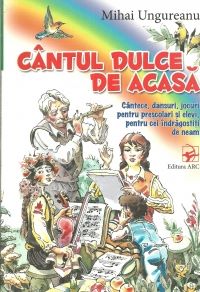 Cartea Cantul dulce de acasa de Mihai Ungureanu