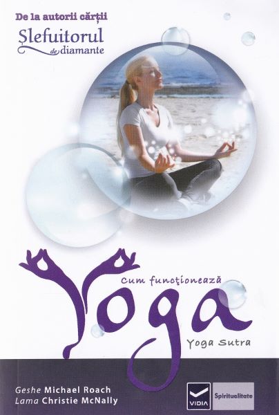 Cartea Cum functioneaza Yoga de Geshe Michael Roach, Lama Christie Mcnally – Editura VIDIA