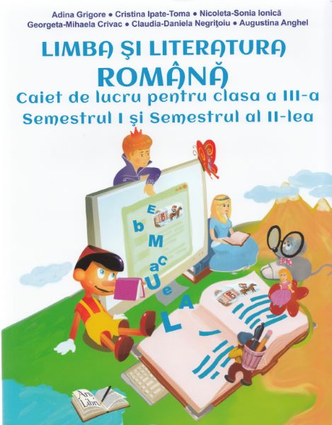 Cartea Romana - Clasa a 3-a. Sem 1 si 2 - Caiet de lucru - Adina Grigore, Cristina Ipate-Toma de Adina Grigore, Cristina Ipate-Toma, Nicoleta-S. Ionica, Georgeta-M. Crivac, Claudia-D. Negritoiu, Au
