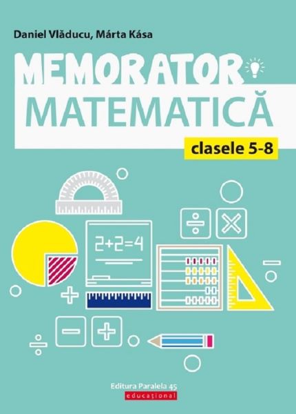 Cartea Memorator de matematica - Clasele 5-8 de Daniel Vladucu, Marta Kasa