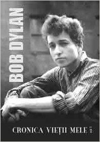 Cartea Cronica Vietii Mele Vol. I - Bob Dylan
