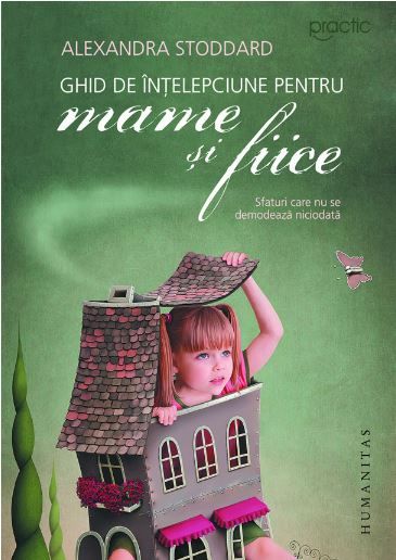 Cartea Ghid de intelepciune pentru mame si fiice - Alexandra Stoddard de Alexandra Stoddard