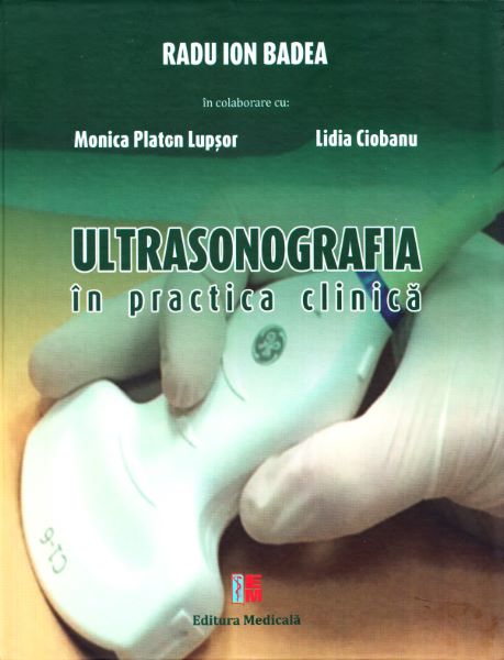Cartea Ultrasonografia in practica clinica de Radu Ion Badea, Monica Platon Lupsor, Lidia Ciobanu